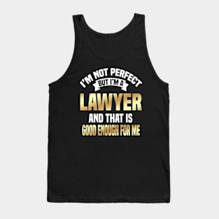 I'm Not Perfect But I'm A Lawyer And That Is Good Enough For Me Tank Top